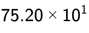 A LaTex expression showing 75.20 multiplied by 10 to the power of 1