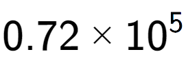 A LaTex expression showing 0.72 multiplied by 10 to the power of 5