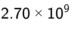 A LaTex expression showing 2.70 multiplied by 10 to the power of 9