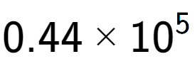 A LaTex expression showing 0.44 multiplied by 10 to the power of 5