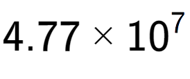 A LaTex expression showing 4.77 multiplied by 10 to the power of 7