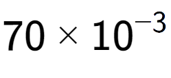 A LaTex expression showing 70 multiplied by 10 to the power of -3