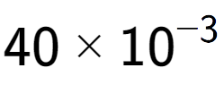 A LaTex expression showing 40 multiplied by 10 to the power of -3