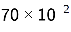 A LaTex expression showing 70 multiplied by 10 to the power of -2