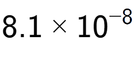 A LaTex expression showing 8.1 multiplied by 10 to the power of -8