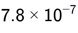 A LaTex expression showing 7.8 multiplied by 10 to the power of -7