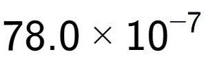 A LaTex expression showing 78.0 multiplied by 10 to the power of -7