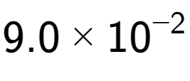 A LaTex expression showing 9.0 multiplied by 10 to the power of -2