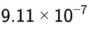 A LaTex expression showing 9.11 multiplied by 10 to the power of -7