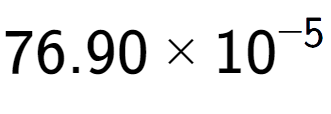 A LaTex expression showing 76.90 multiplied by 10 to the power of -5