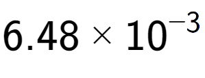 A LaTex expression showing 6.48 multiplied by 10 to the power of -3