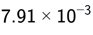 A LaTex expression showing 7.91 multiplied by 10 to the power of -3