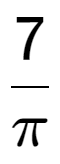 A LaTex expression showing 7 over Pi