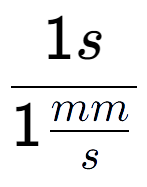 A LaTex expression showing 1s over 1\frac{mm {s}}