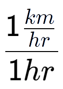A LaTex expression showing 1\frac{km over hr }{1hr}