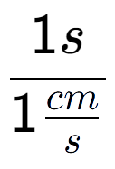 A LaTex expression showing 1s over 1\frac{cm {s}}