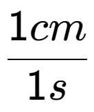 A LaTex expression showing 1cm over 1s