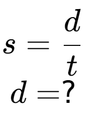 A LaTex expression showing s = d over t \\d = ?