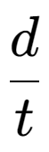 A LaTex expression showing d over t