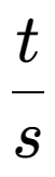 A LaTex expression showing t over s