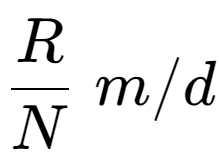 A LaTex expression showing R over N \;m/d