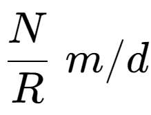 A LaTex expression showing N over R \;m/d