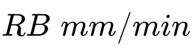 A LaTex expression showing RB \;mm/min