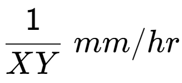 A LaTex expression showing 1 over XY \;mm/hr