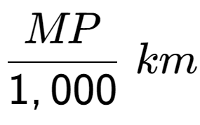 A LaTex expression showing MP over 1,000 \;km