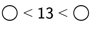 A LaTex expression showing \bigcirc < 13 < \bigcirc