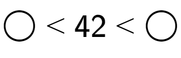 A LaTex expression showing \bigcirc < 42 < \bigcirc