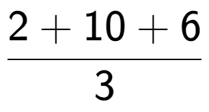 A LaTex expression showing 2 + 10 + 6 over 3