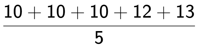 A LaTex expression showing 10 + 10 + 10 + 12 + 13 over 5