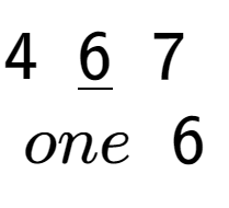 A LaTex expression showing 4\;\;\underline{6}\;\;7\;\;\\\\one\;\;6