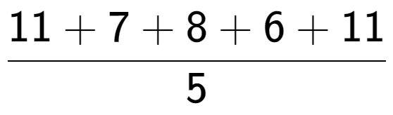 A LaTex expression showing 11 + 7 + 8 + 6 + 11 over 5