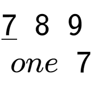 A LaTex expression showing \underline{7}\;\;8\;\;9\;\;\\\\one\;\;7