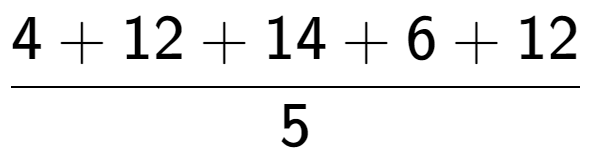 A LaTex expression showing 4 + 12 + 14 + 6 + 12 over 5