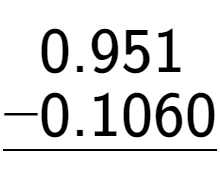 A LaTex expression showing \begin{aligned}0.951\hphantom{0}\\[-0.5em]\underline{-0.1060\hphantom{}}\end{aligned}\\