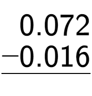 A LaTex expression showing \begin{aligned}0.072\hphantom{}\\[-0.5em]\underline{-0.016\hphantom{}}\end{aligned}\\