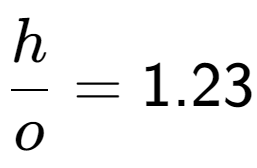 A LaTex expression showing h over o = 1.23