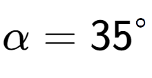 A LaTex expression showing \alpha = 35 to the power of circle