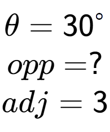 A LaTex expression showing \theta = 30 to the power of circle \\opp = ?\\adj = 3\\