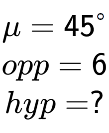 A LaTex expression showing \mu = 45 to the power of circle \\opp = 6\\hyp = ?\\