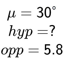 A LaTex expression showing \mu = 30 to the power of circle \\hyp = ?\\opp = 5.8\\