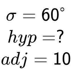 A LaTex expression showing \sigma = 60 to the power of circle \\hyp = ?\\adj = 10\\