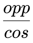 A LaTex expression showing opp over cos