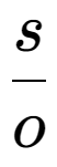 A LaTex expression showing s over o