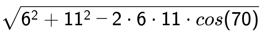 A LaTex expression showing square root of 6 to the power of 2 + 11 to the power of 2 - 2 times 6 times 11 times cos(70)