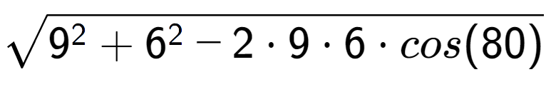 A LaTex expression showing square root of 9 to the power of 2 + 6 to the power of 2 - 2 times 9 times 6 times cos(80)