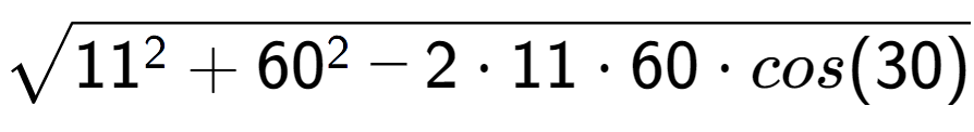 A LaTex expression showing square root of 11 to the power of 2 + 60 to the power of 2 - 2 times 11 times 60 times cos(30)